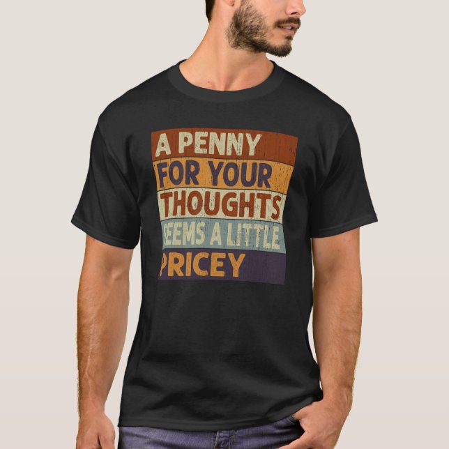 Camiseta Un Penny Para Tus Pensamientos Parece Un Poco De P (Anverso)