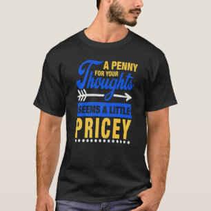 Camiseta Un Penny Para Tus Pensamientos Parece Un Poco De P