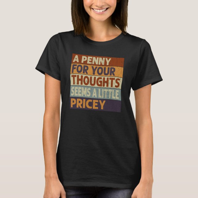 Camiseta Un Penny Para Tus Pensamientos Parece Un Poco De P (Anverso)