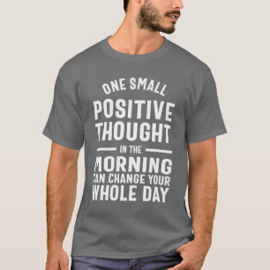 Camiseta Un Pensamiento Positivo Puede Cambiar Su Día