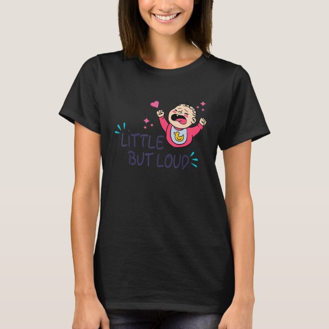 Camiseta Un pequeño pero ruidoso bebé llorando recién nacid (Anverso)