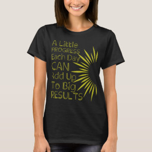 Camiseta Un Pequeño Progreso Cada Día Puede Sumarse A Un Gr