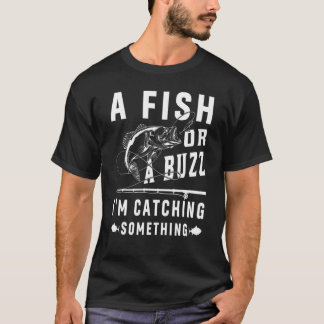 Camiseta Un Pez O Un Zumbido Estoy Atrapando Algo Pescando
