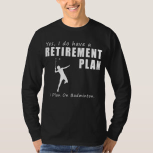 Camiseta Un plan de retiro muy divertido: Badminton T-Shir