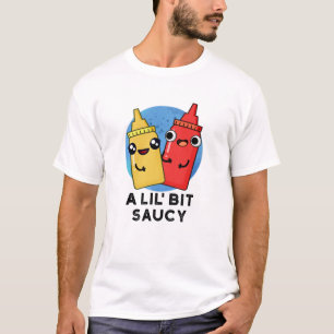 Camiseta Un poco de Saucy Funny Sauce Pun