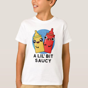 Camiseta Un poco de Saucy Funny Sauce Pun