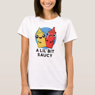 Camiseta Un poco de Saucy Funny Sauce Pun