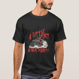 Camiseta Un poco de suciedad nunca duele 4 Wheeler Quad Atv