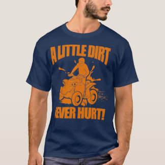Camiseta Un poco de suciedad nunca hiere a la divertida ATV