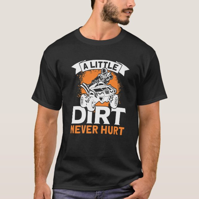 Camiseta Un poco de suciedad nunca hirió a ATV Quad 4 Wheel (Anverso)