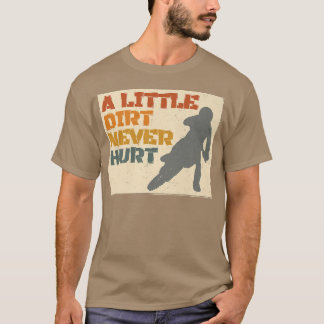 Camiseta Un poco de suciedad nunca hirió a Motocross Biker