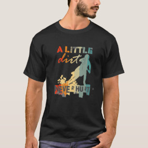 Camiseta Un poco de suciedad nunca hirió a Motocross Biker
