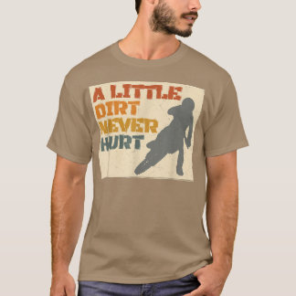 Camiseta Un poco de suciedad nunca hirió a Motocross Biker 