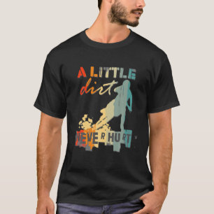Camiseta Un poco de suciedad nunca hirió a Motocross Biker