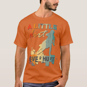 Camiseta Un poco de suciedad nunca hirió a Motocross Biker 