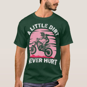 Camiseta Un poco de suciedad nunca hirió a Motocross Dirt B