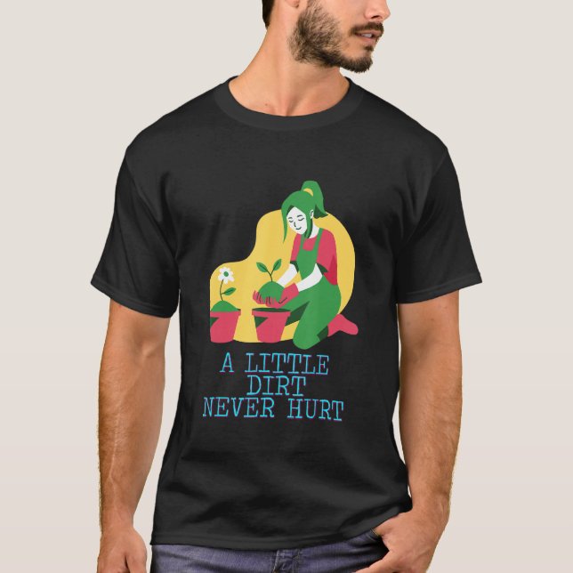 Camiseta Un poco de suciedad nunca hirió el texto de jardin (Anverso)