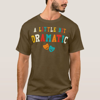 Camiseta Un Poco Dramático Gracioso Regalos De Teatro Dramá