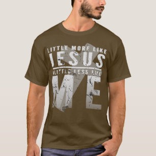Camiseta Un Poco Más Como Jesús Un Poco Menos Como Yo