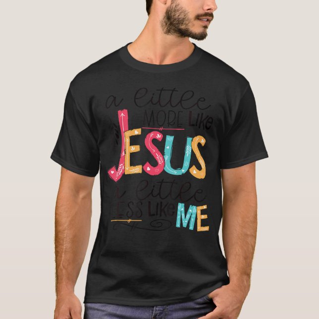 Camiseta Un Poco Más Como Jesús Un Poco Menos Como Yo (Anverso)
