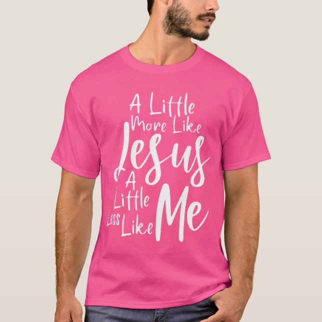 Camiseta Un Poco Más Como Jesús Y Menos Como Yo (Anverso)