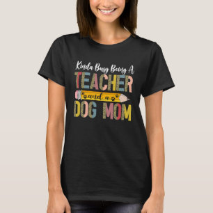 Camiseta Un Poco Ocupado Como Maestra Y Perro Mamá Perro