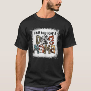 Camiseta Un Poco Ocupado Como Un Perro Mama Leopard Mothe