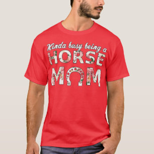 Camiseta Un Poco Ocupado Siendo Una Madre Caballo