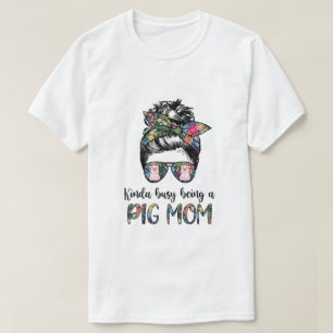 Camiseta Un Poco Ocupado Siendo Una Madre De Cerdo Un Cabel