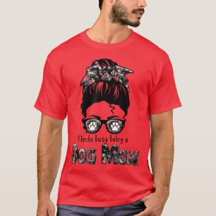 Camiseta Un poco ocupado siendo una madre de perro con perr
