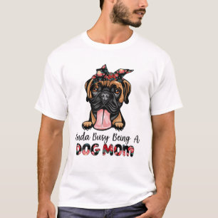 Camiseta Un Poco Ocupado Siendo Una Madre Perro Boxer Mamá