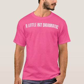 Camiseta Un poquito Dramático