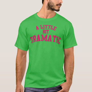 Camiseta Un poquito Dramático