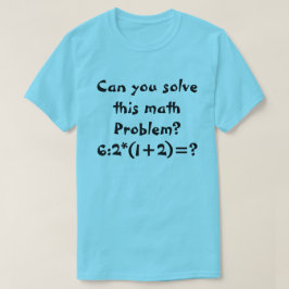 Camiseta Un problema matemático 6:2*(1+2)=