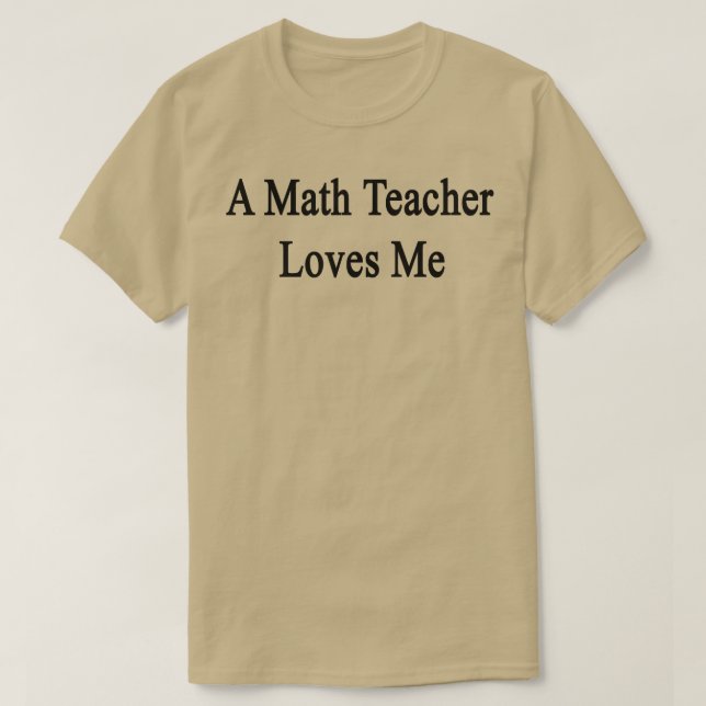 Camiseta Un profesor de matemáticas me ama (Diseño del anverso)