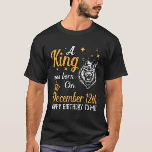 Camiseta Un Rey Nació El 12 De Diciembre Feliz Cumpleaños A