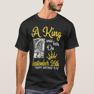 Camiseta Un Rey Nació El 26 De Septiembre Feliz Cumpleaños