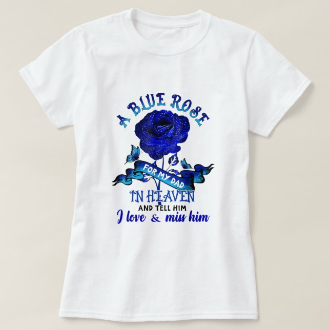 Camiseta Un Rosa Azul Para Mi Papá En El Cielo Que Amo Y Ex (Diseño del anverso)