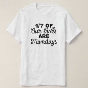 Camiseta Un séptimo de nuestras vidas son lunes