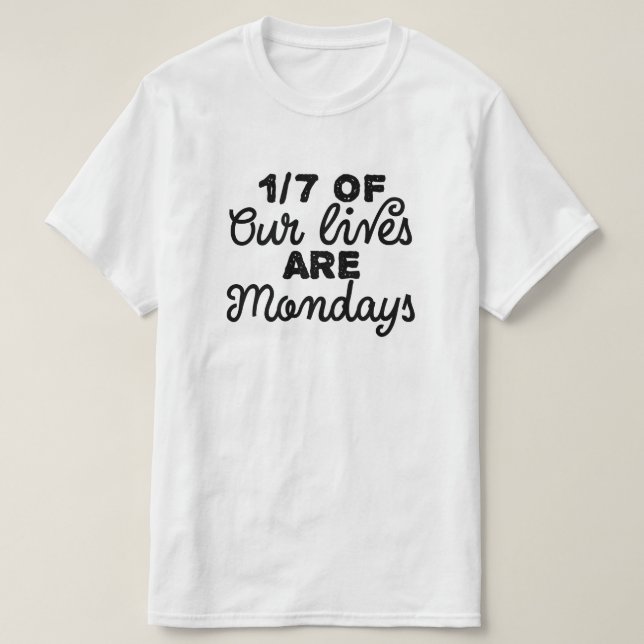 Camiseta Un séptimo de nuestras vidas son lunes (Diseño del anverso)