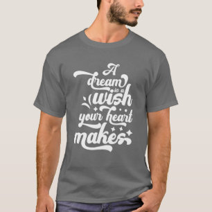 Camiseta Un sueño es un deseo que tu corazón hace