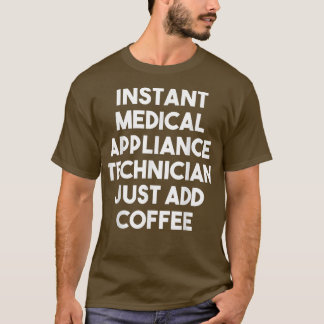 Camiseta Un técnico de equipo médico instantáneo acaba de a