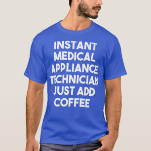 Camiseta Un técnico de equipo médico instantáneo acaba de a