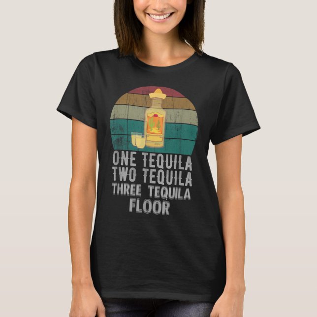 Camiseta Un Tequila Dos Tequila Tres Tequila Piso Funny (Anverso)