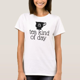 Camiseta un tipo de día de té diciendo
