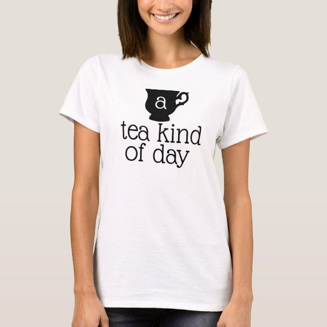 Camiseta un tipo de día de té diciendo (Anverso)