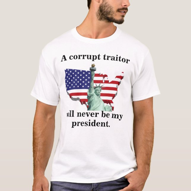 Camiseta Un traidor corrupto nunca será mi presidente. (Anverso)