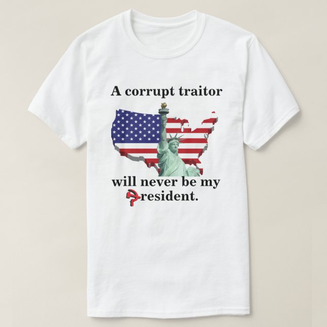 Camiseta Un traidor corrupto nunca será mi presidente. (Diseño del anverso)