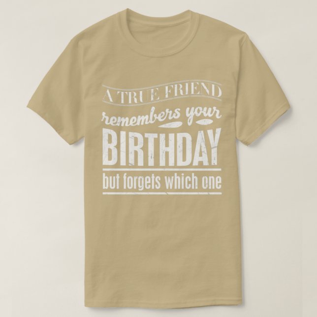 Camiseta Un verdadero amigo recuerda tu cumpleaños pero olv (Diseño del anverso)