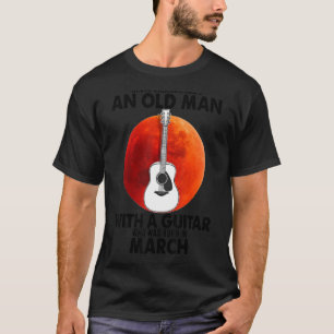 Camiseta Un Viejo Con Una Guitarra Que Nació En Marzo